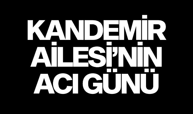 Kandemir Ailesi nin Acı Günü VEFAT Turgutlu Yankı