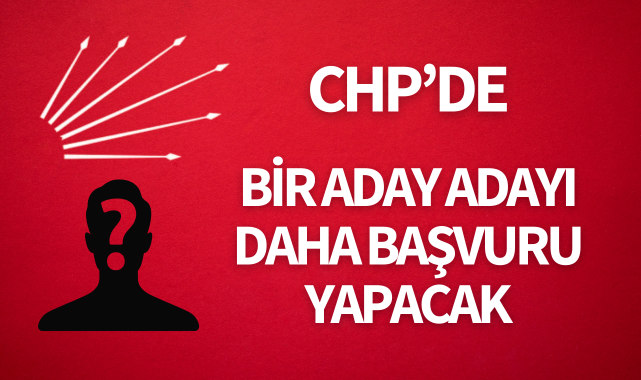 CHP de bir aday adayı daha başvuru yapacak GÜNCEL Turgutlu Yankı