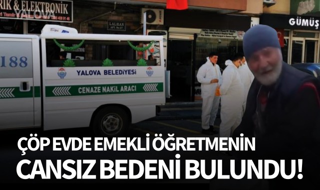 Çöp evde emekli öğretmenin cansız bedeni bulundu Turgutlu Yankı