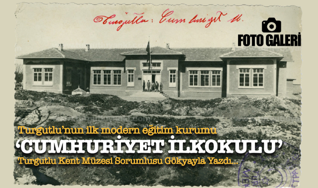 TURGUTLU'NUN İLK MODERN EĞİTİM KURUMU: CUMHURİYET İLKOKULU