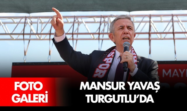 Mansur Yavaş Turgutlu'da ( FOTO GALERİ)