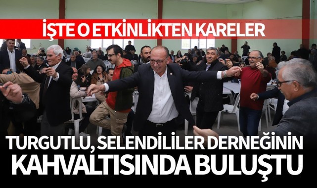 Turgutlu, Selendililer Derneği'nin kahvaltısında buluştu