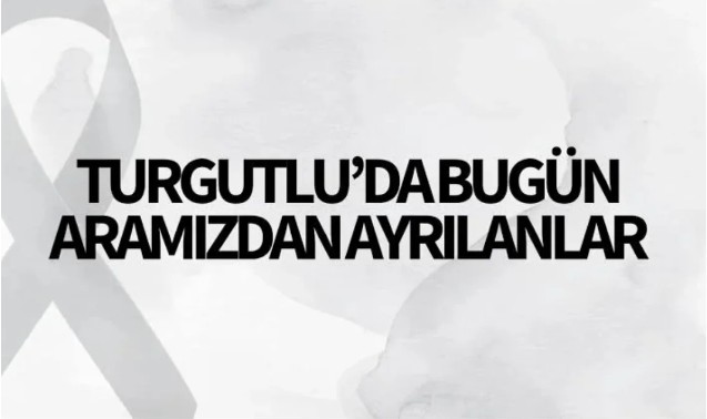 Turgutlu'da bugün aramızdan ayrılanlar