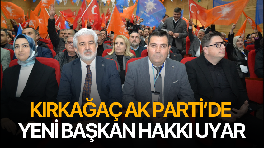 Kırkağaç AK Parti’de yeni başkan Hakkı Uyar