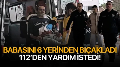 Babasını 6 yerinden bıçakladıktan sonra 112’den yardım istedi!