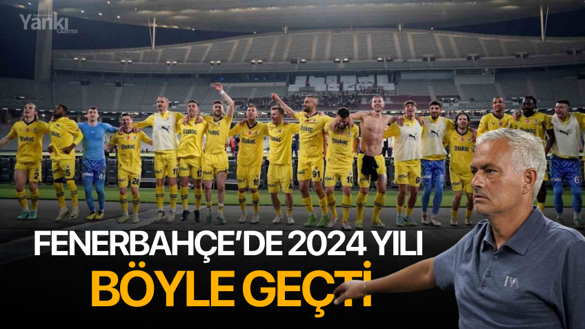 Fenerbahçe’de 2024 yılı böyle geçti