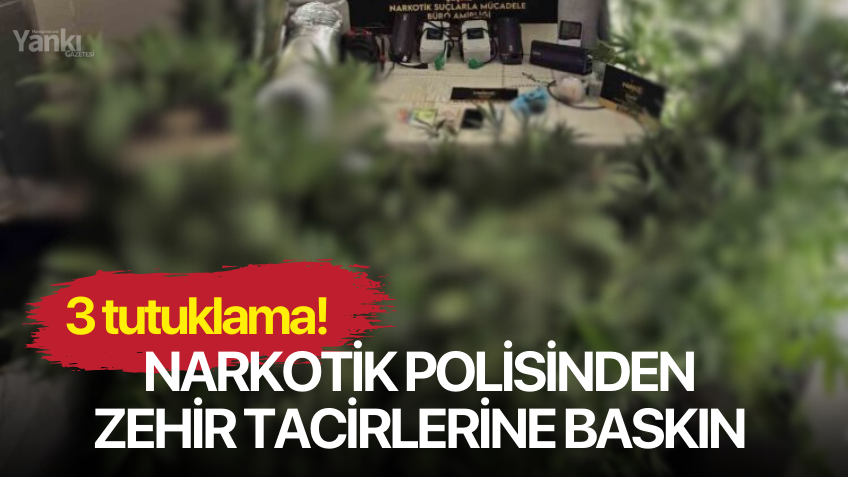 Narkotik polisinden zehir tacirlerine baskın: 3 tutuklama!