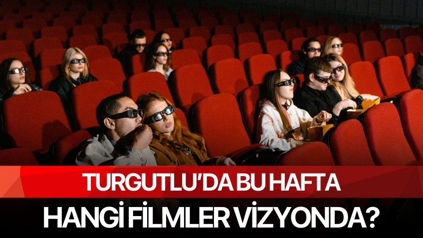 Bu hafta Turgutlu'da hangi filmler vizyonda?