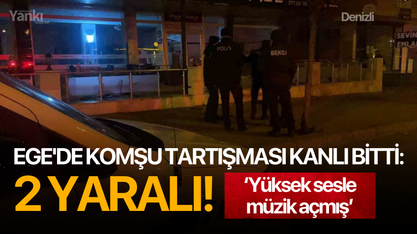 Ege'de komşu tartışması kanlı bitti: 2 yaralı!