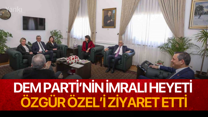 DEM Parti’nin İmralı heyeti Özgür Özel’i ziyaret etti