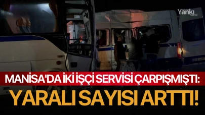 Manisa'da iki işçi servisi çarpışmıştı: Yaralı sayısı arttı!