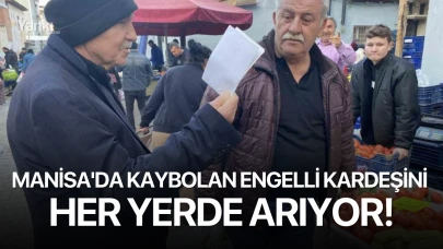 Manisa'da kaybolan engelli kardeşini her yerde arıyor