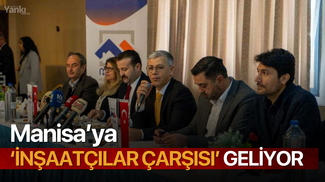 Manisa’ya ‘İnşaatçılar Çarşısı’ geliyor