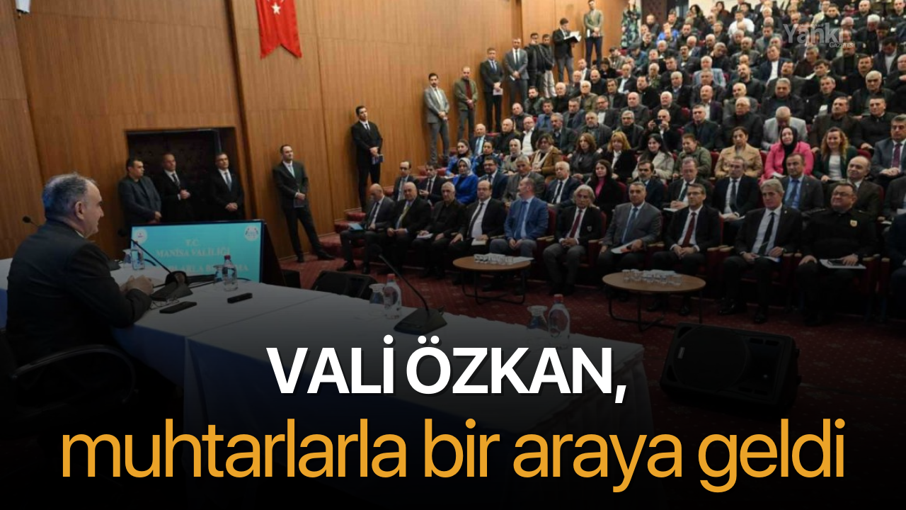 Vali Özkan, muhtarlarla bir araya geldi