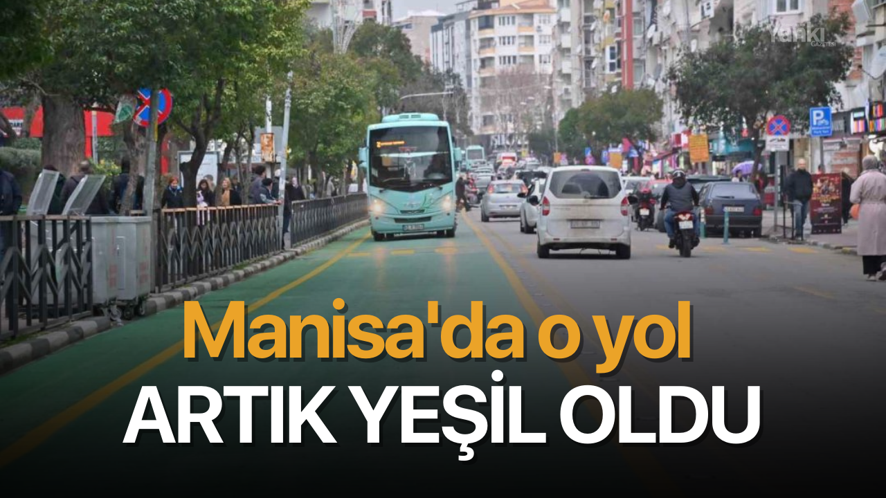 Manisa'da o yol artık yeşil oldu