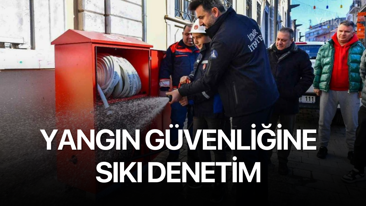 Yangın güvenliğine sıkı denetim