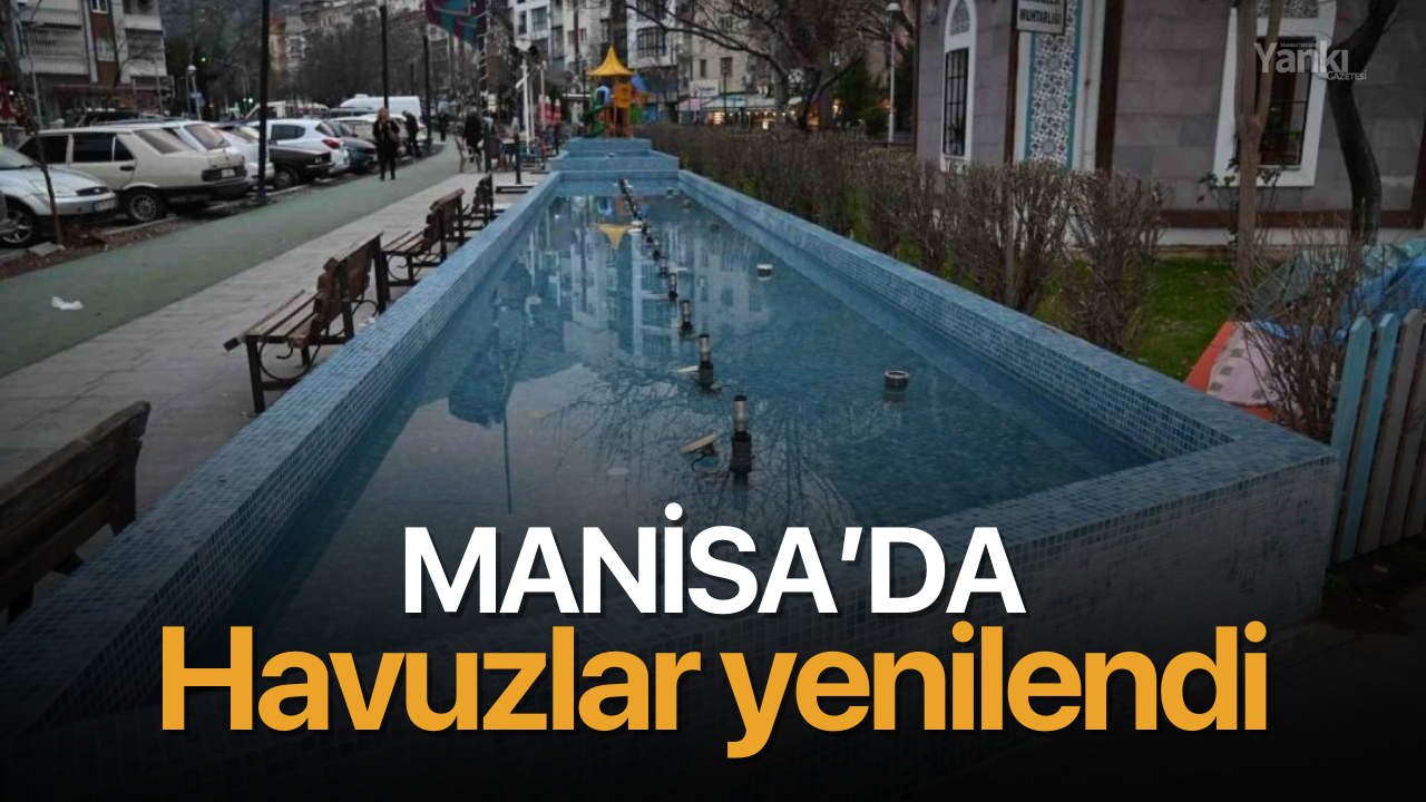 Manisa’da havuzlar yenilendi