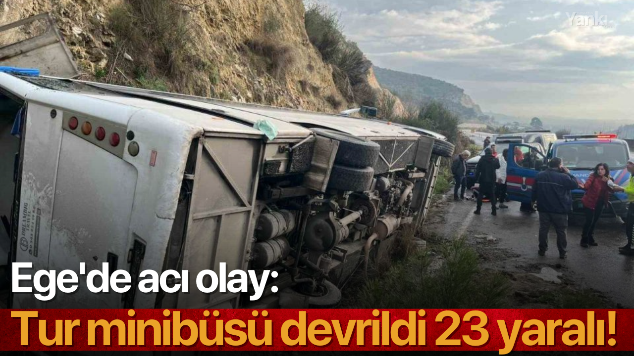 Ege'de acı olay: Tur minibüsü devrildi 23 yaralı!