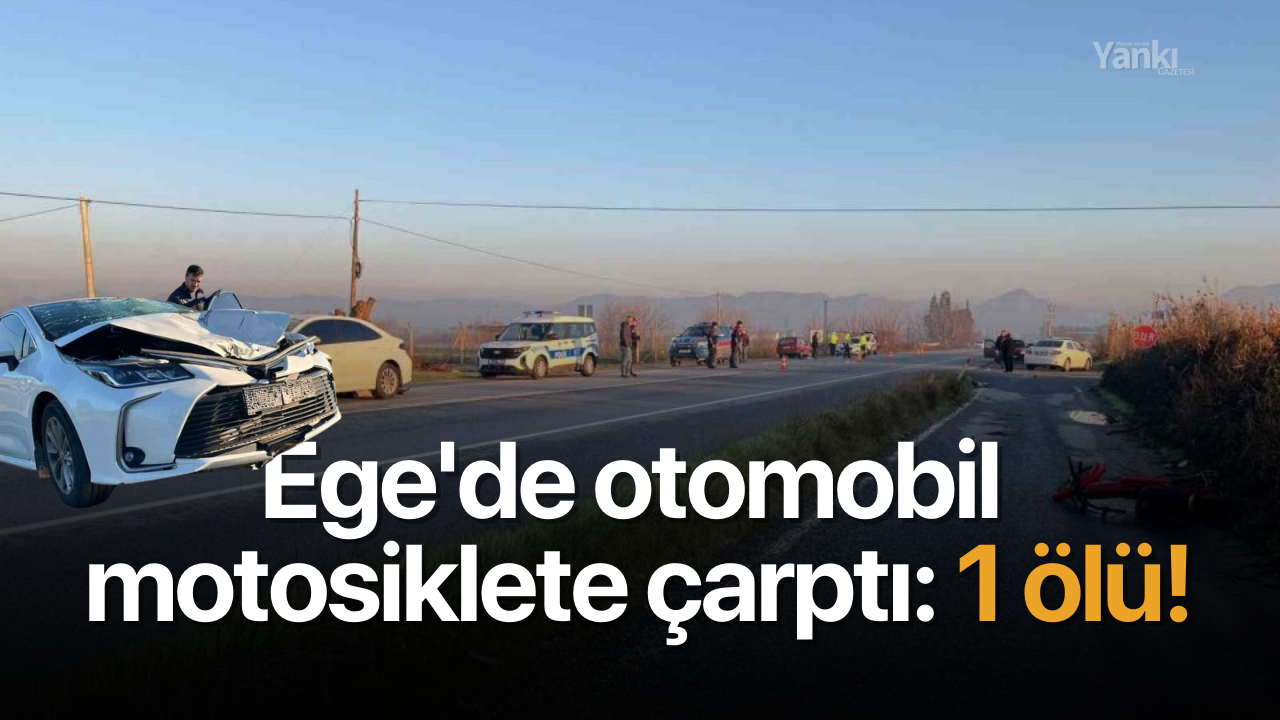 Ege'de otomobil motosiklete çarptı: 1 ölü!