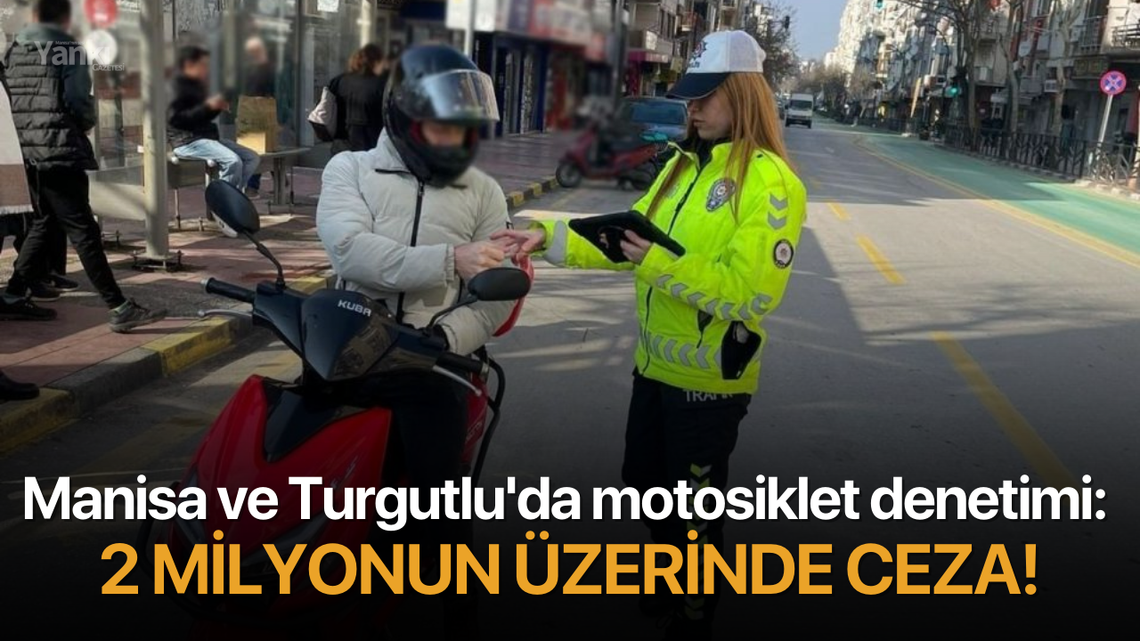 Manisa ve Turgutlu'da motosiklet denetimi: 2 milyonun üzerinde ceza!