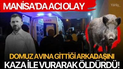 Manisa'da acı olay: Domuz avına gittiği arkadaşını kaza ile vurarak öldürdü!