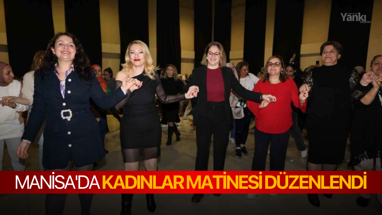 Manisa'da kadınlar matinesi düzenlendi