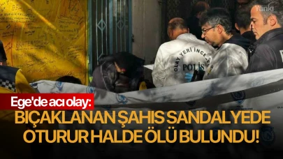 Ege'de acı olay: Bıçaklanan şahıs sandalyede oturur halde ölü bulundu!