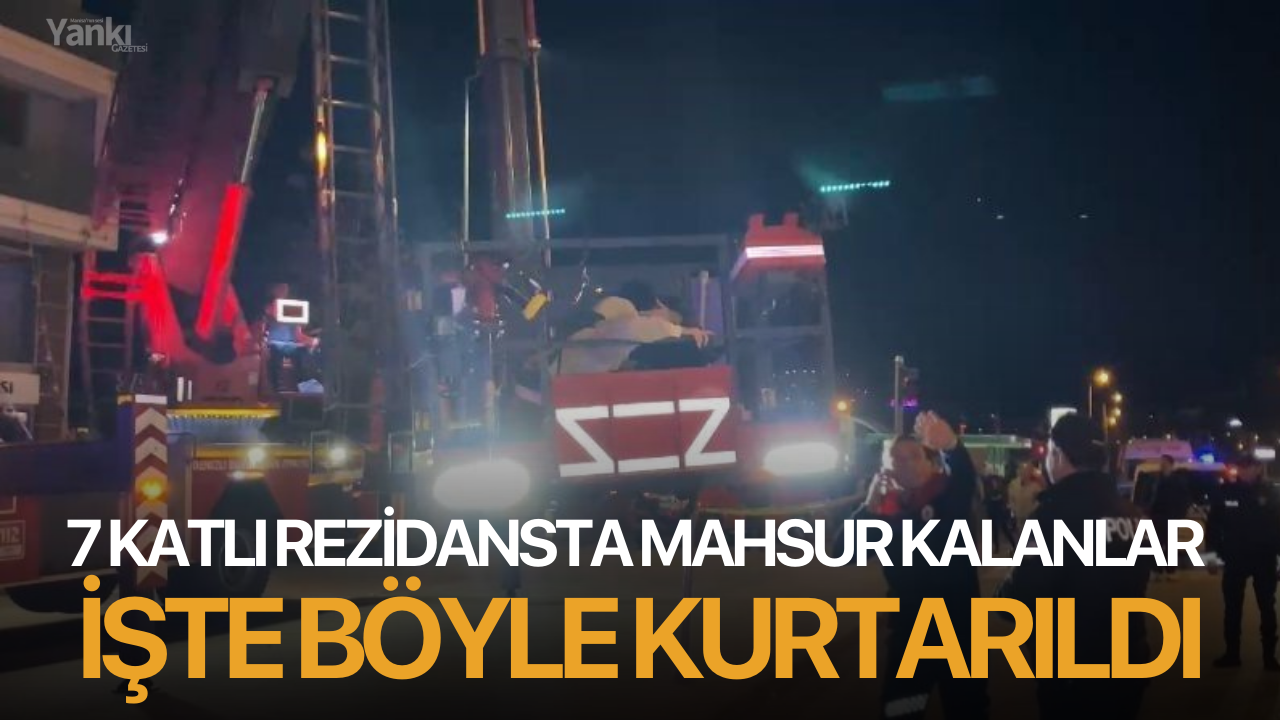 7 katlı rezidansta mahsur kalanlar işte böyle kurtarıldı