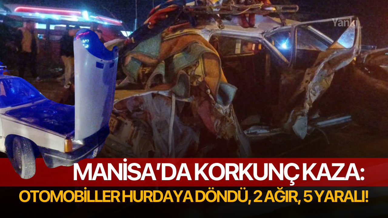 Manisa’da korkunç kaza: Otomobiller hurdaya döndü, 2 ağır, 5 yaralı!