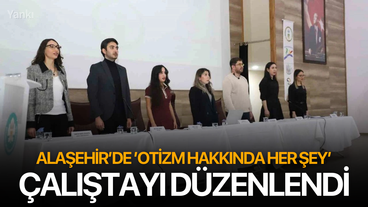 Alaşehir’de ’Otizm hakkında her şey’ çalıştayı düzenlendi