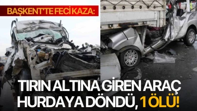 Başkent'te feci kaza: Tırın altına giren araç hurdaya döndü, 1 ölü!