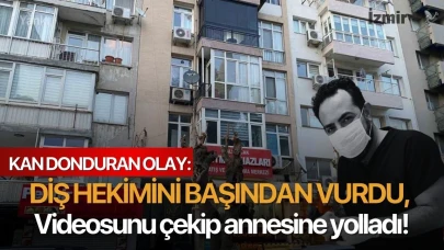 Diş hekimini başından vurdu, videosunu çekip annesine yolladı!