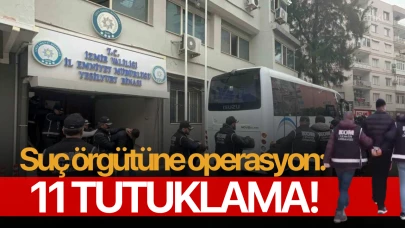 Suç örgütüne operasyon: 11 tutuklama!