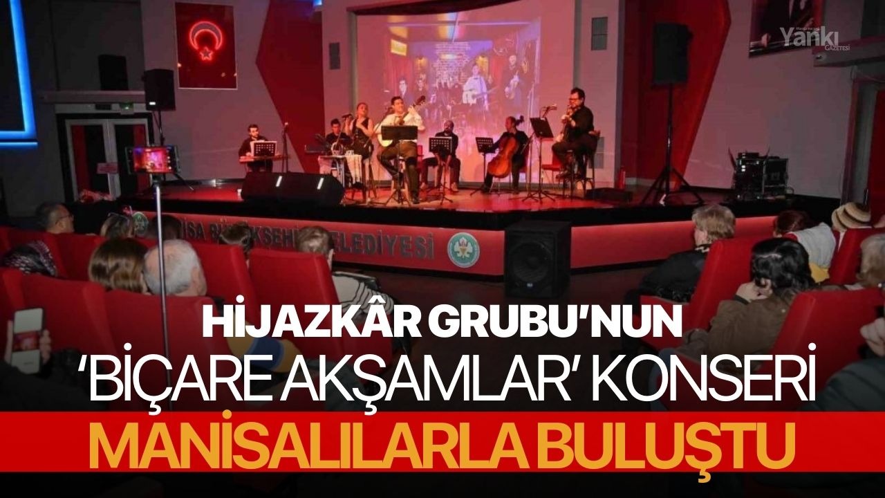 Hijazkâr Grubu’nun ‘Biçare Akşamlar’ konseri Manisalılarla buluştu