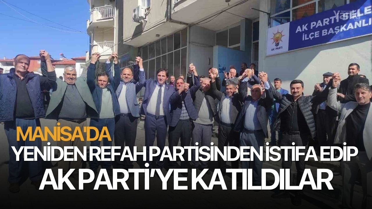 Manisa'da Yeniden Refah Partisinden istifa edip AK Parti’ye katıldılar