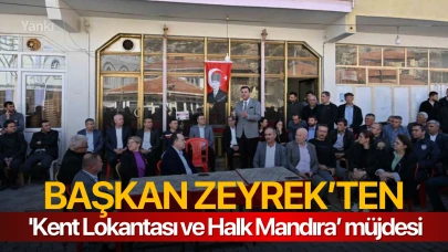 Başkan Zeyrek’ten 'Kent Lokantası ve Halk Mandıra’ müjdesi