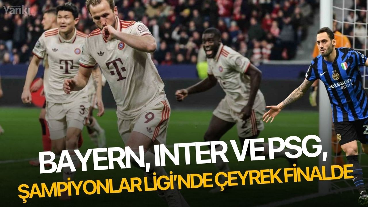 Bayern, Inter ve PSG, Şampiyonlar Ligi’nde çeyrek finale yükseldi