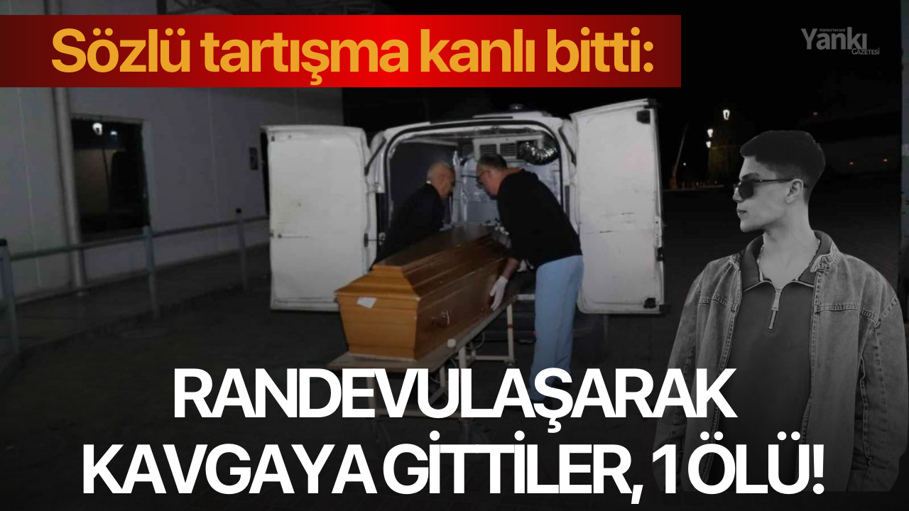 Sözlü tartışma kanlı bitti: Randevulaşarak kavgaya gittiler, 1 ölü!