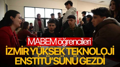 MABEM öğrencileri İzmir Yüksek Teknoloji Enstitü’sünü gezdi