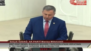 Selçuk Özdağ'ın, Muhsin Yazıcıoğlu'nun 9.ölüm yıldönümü hakkında TBMM'deki konuşması