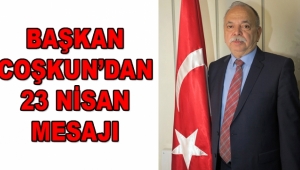 Esnaf Kefalet Başkanı Coşkun'dan 23 Nisan mesajı