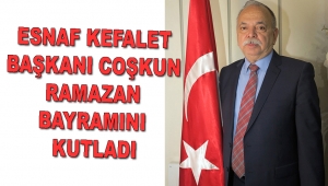 Esnaf Kefalet Başkanı Coşkun, Ramazan Bayramını kutladı