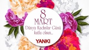 8 MART DÜNYA KADINLAR GÜNÜ KUTLU OLSUN!