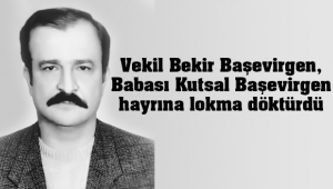 Vekil Bekir Başevirgen, Babası Kutsal Başevirgen hayrına lokma döktürdü