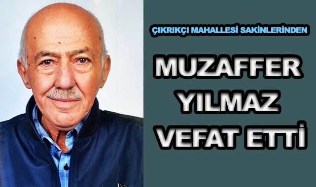 Muzaffer Yılmaz vefat etti