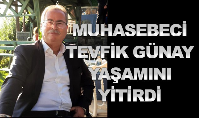 Muhasebeci Tevfik Günay yaşamını yitirdi