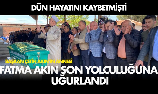 Fatma Akın son yolculuğuna uğurlandı