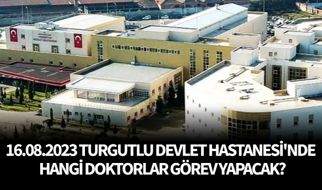 16.08.2023 Turgutlu Devlet Hastanesi'nde Hangi Doktorlar Görev Yapacak ...