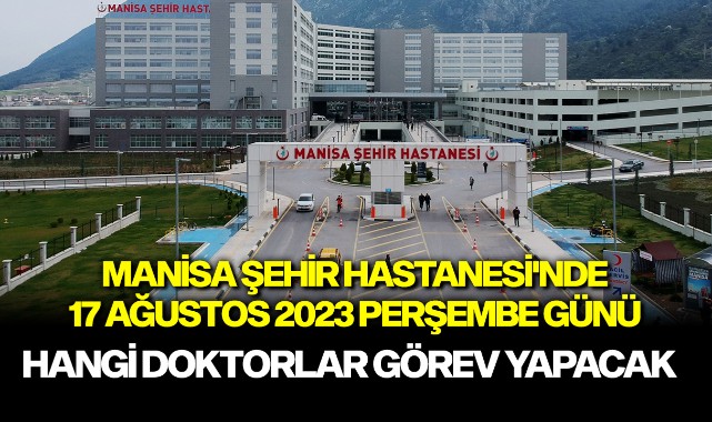 17.08.2023 Manisa Şehir Hastanesi'nde Hangi Doktorlar Görev Yapacak ...