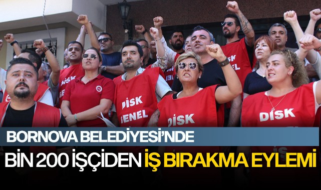 Bornova Belediyesinde bin 200 işçiden iş bırakma eylemi